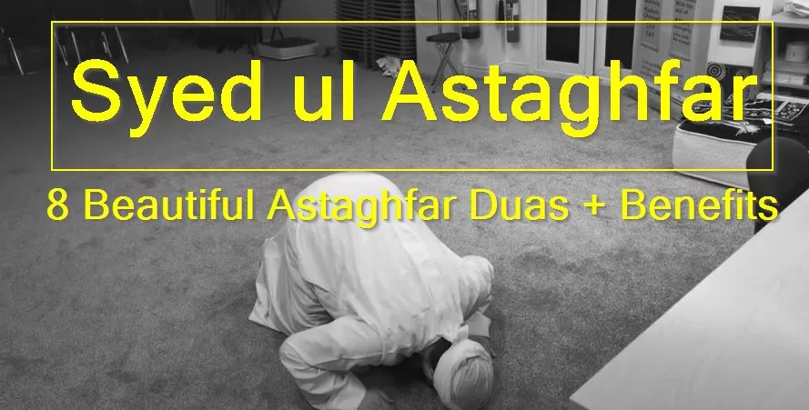 Syed ul Astaghfar + 8 Best Duas For Forgiveness [Benefits, Fazilat, Wazifa]