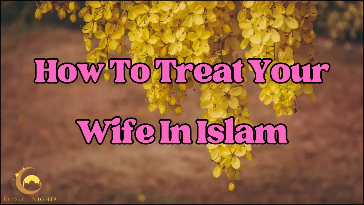 How To Treat Your Wife In Islam | Rigths+Tips For A Beautiful Relationship